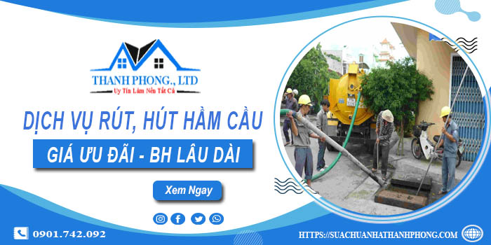 Bảng giá dịch vụ rút, hút hầm cầu tại Long Xuyên -【Chỉ từ 299K】