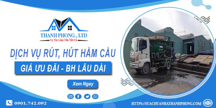 Bảng giá dịch vụ rút, hút hầm cầu tại Tp Phổ Yên -【Chỉ từ 299K】