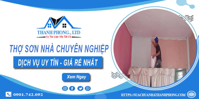Thợ sơn nhà chuyên nghiệp tại Quận 10 - Hỗ trợ tư vấn miễn phí