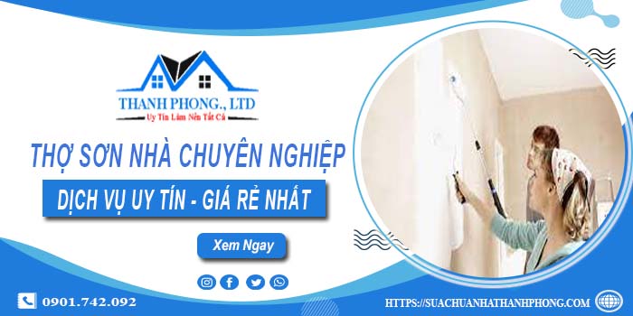 Thợ sơn nhà chuyên nghiệp tại Quận 7 - Hỗ trợ tư vấn miễn phí