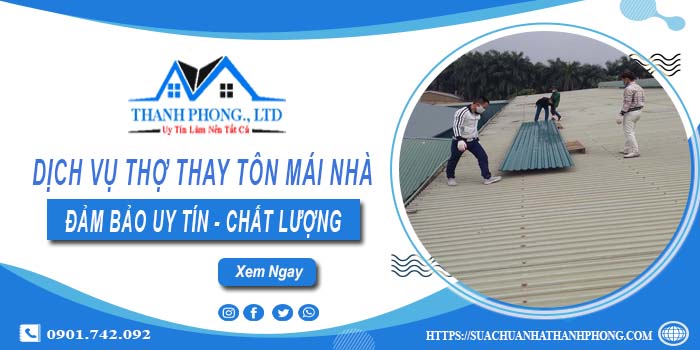 Chi phí dịch vụ thợ thay tôn mái nhà tại Bình Phước【Chỉ từ 199K】