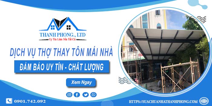 Chi phí dịch vụ thợ thay tôn mái nhà tại Bình Thạnh【Chỉ từ 199K】