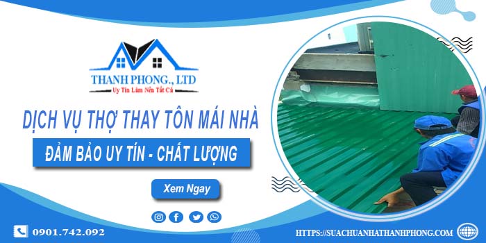 Chi phí dịch vụ thợ thay tôn mái nhà tại Hóc Môn【Chỉ từ 199K】