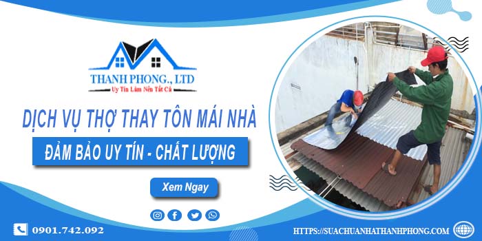 Chi phí dịch vụ thợ thay tôn mái nhà tại Long Khánh【Chỉ từ 199K】