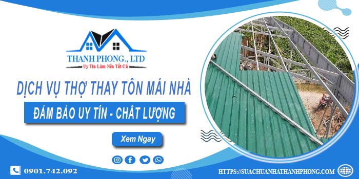 Chi phí dịch vụ thợ thay tôn mái nhà tại Long Thành【Chỉ từ 199K】