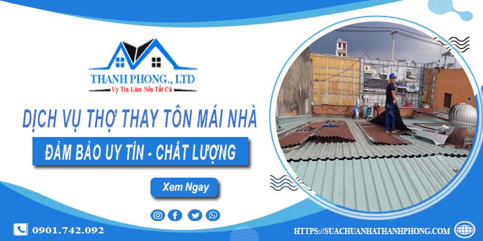 Chi phí dịch vụ thợ thay tôn mái nhà tại Nhà Bè【Chỉ từ 199K】