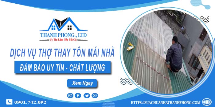 Chi phí dịch vụ thợ thay tôn mái nhà tại Nhơn Trạch【Chỉ từ 199K】