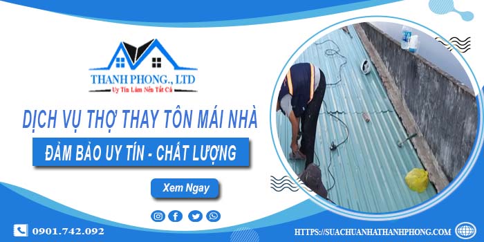 Chi phí dịch vụ thợ thay tôn mái nhà tại Quận 1【Chỉ từ 199K】