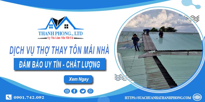 Chi phí dịch vụ thợ thay tôn mái nhà tại Quận 2【Chỉ từ 199K】