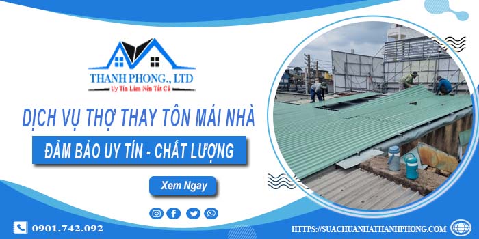 Chi phí dịch vụ thợ thay tôn mái nhà tại Quận 3【Chỉ từ 199K】