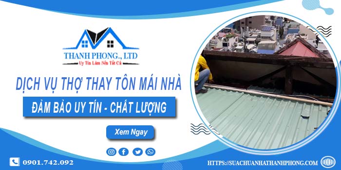 Chi phí dịch vụ thợ thay tôn mái nhà tại Quận 4【Chỉ từ 199K】