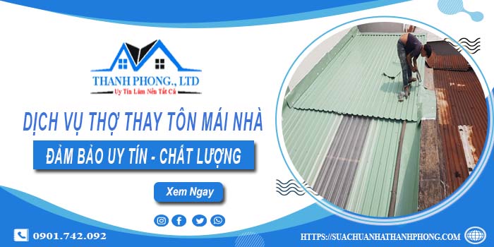 Chi phí dịch vụ thợ thay tôn mái nhà tại Quận 8【Chỉ từ 199K】