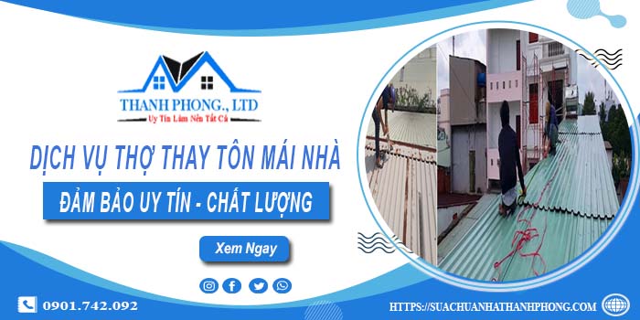 Chi phí dịch vụ thợ thay tôn mái nhà tại Tân Bình【Chỉ từ 199K】
