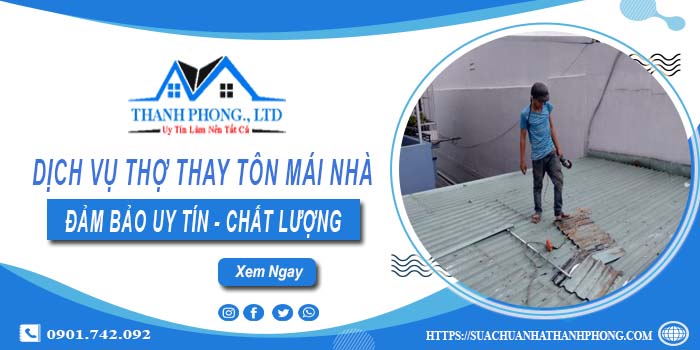 Chi phí dịch vụ thợ thay tôn mái nhà tại Tân Uyên【Chỉ từ 199K】