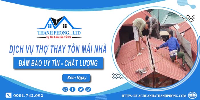 Chi phí dịch vụ thợ thay tôn mái nhà tại Tây Ninh【Chỉ từ 199K】