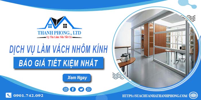 Bảng báo giá làm vách nhôm kính tại TpHCM【Tiết kiệm 20%】