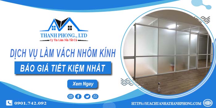 Bảng báo giá làm vách nhôm kính tại Bà Rịa【Tiết Kiệm 20%】