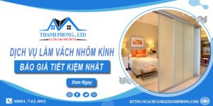 Bảng giá làm vách nhôm kính tại Bình Dương【Tiết kiệm 20%】