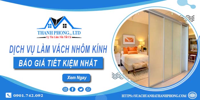 Bảng giá làm vách nhôm kính tại Bình Dương【Tiết kiệm 20%】