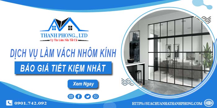 Bảng báo giá làm vách nhôm kính tại Bình Tân【Tiết kiệm 5%】