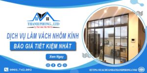 Bảng giá làm vách nhôm kính tại Bình Thạnh【Tiết kiệm 20%】