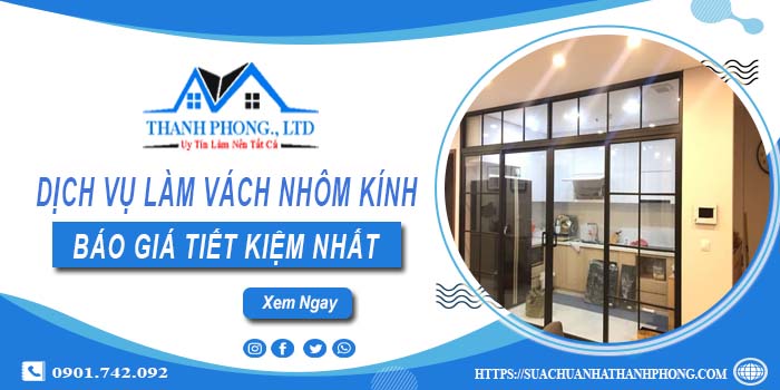 Bảng giá làm vách nhôm kính tại Bình Thạnh【Tiết kiệm 20%】