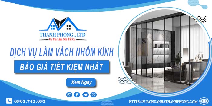 Bảng báo giá làm vách nhôm kính tại Củ Chi【Tiết Kiệm 20%】
