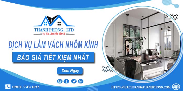Bảng báo giá làm vách nhôm kính tại Dĩ An -【Tiết Kiệm 20%】