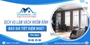 Bảng báo giá làm vách nhôm kính tại Hóc Môn【Tiết kiệm 5%】