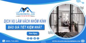 Bảng báo giá làm vách nhôm kính tại Long An【Tiết Kiệm 5%】
