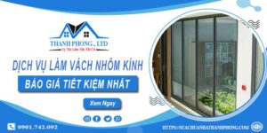 Bảng giá làm vách nhôm kính tại Long Khánh【Tiết kiệm 20%】