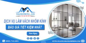 Bảng báo giá làm vách nhôm kính tại Nhà Bè【Tiết kiệm 20%】
