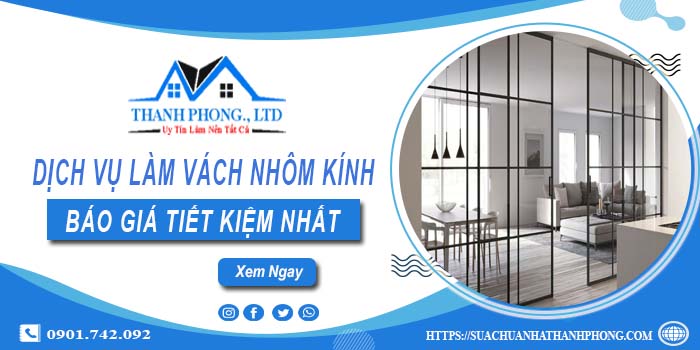 Bảng báo giá làm vách nhôm kính tại Nhà Bè【Tiết kiệm 20%】