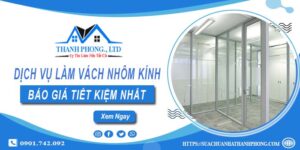Bảng giá làm vách nhôm kính tại Nhơn Trạch【Tiết kiệm 20%】