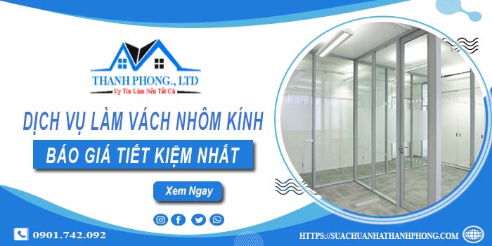 Bảng giá làm vách nhôm kính tại Nhơn Trạch【Tiết kiệm 20%】