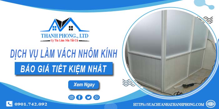 Bảng giá làm vách nhôm kính tại Phú Nhuận【Tiết Kiệm 20%】