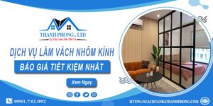 Bảng báo giá làm vách nhôm kính tại Quận 10【Tiết kiệm 20%】