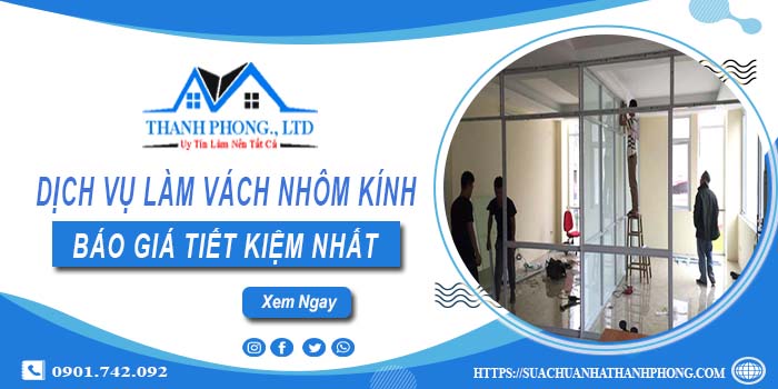 Bảng báo giá làm vách nhôm kính tại Quận 12【Tiết kiệm 20%】