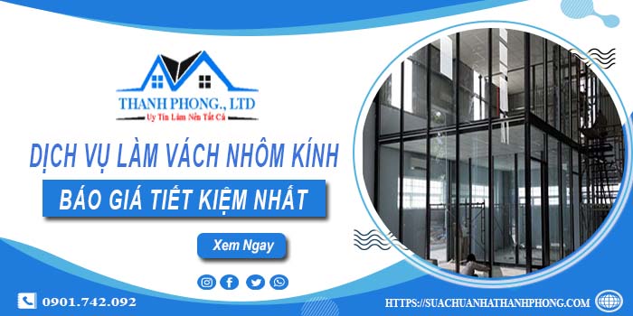 Bảng báo giá làm vách nhôm kính tại Quận 2【Tiết kiệm 20%】