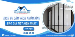 Bảng báo giá làm vách nhôm kính tại Quận 3【Tiết kiệm 20%】