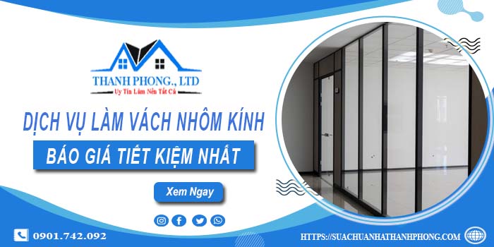 Bảng báo giá làm vách nhôm kính tại Quận 3【Tiết kiệm 20%】