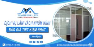 Bảng báo giá làm vách nhôm kính tại Quận 7【Tiết kiệm 20%】