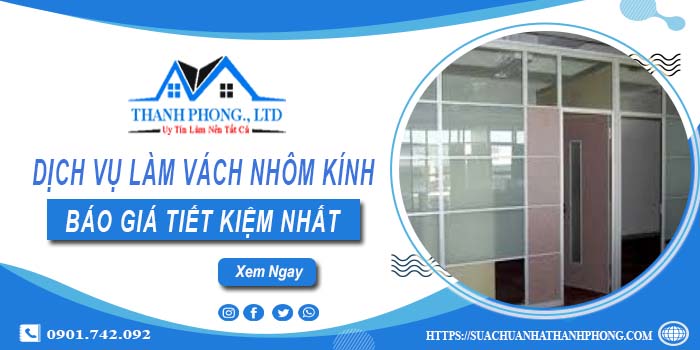 Bảng báo giá làm vách nhôm kính tại Quận 7【Tiết kiệm 20%】