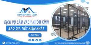 Bảng báo giá làm vách nhôm kính tại Quận 8【Tiết kiệm 20%】