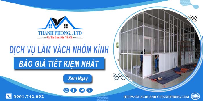 Bảng báo giá làm vách nhôm kính tại Tân Bình【Tiết kiệm 5%】