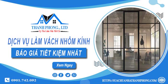 Bảng báo giá làm vách nhôm kính tại Tân Uyên【Tiết kiệm 5%】