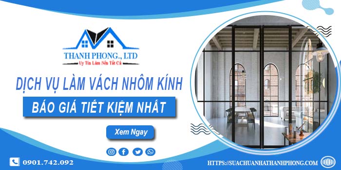 Bảng giá làm vách nhôm kính tại Thủ Dầu Một【Tiết kiệm 5%】
