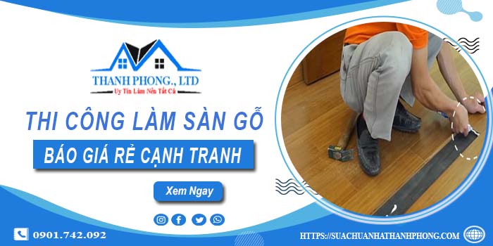 Bảng báo giá thi công làm sàn gỗ Bình Dương【Cập nhất 2025】
