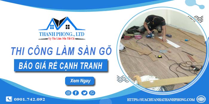 Bảng báo giá thi công làm sàn gỗ Bình Tân【Cập nhất 2025】