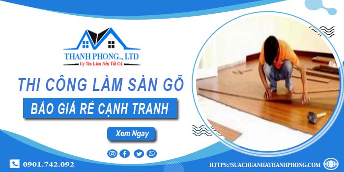 Bảng báo giá thi công làm sàn gỗ Đồng Nai【Cập nhất 2025】